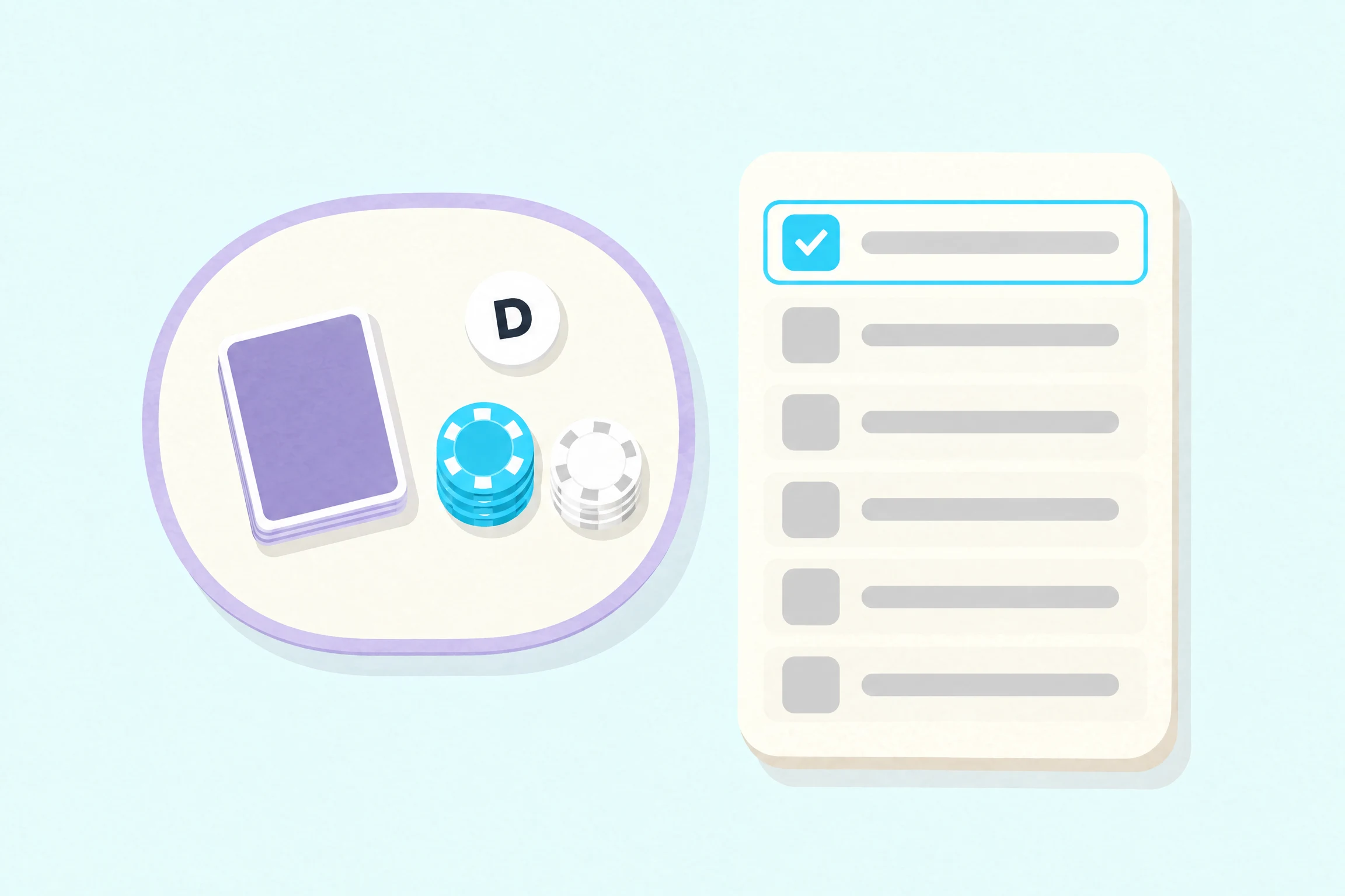 A rounded cream poker table seen from above with a purple-backed deck, a white dealer button marked D and two short stacks of cyan and white chips, beside a cream card holding a list of six rows, the top row outlined in cyan and checked.